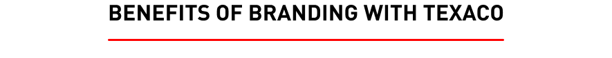 Benefits of branding with texaco Benefits of branding with texaco