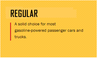 Regular, a solid choice for most gasoline-powered passenger cars and trucks